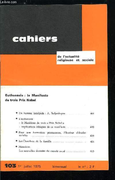 Cahiers de l'actualit religieuse et sociale n 103 - Euthanasie : le Manifeste de trois Prix Nobel, Un homme intrpide : A. Soljenitsyne, Pour une formation permanente, l'Institut d'tude sociales, Les chambres de la famille