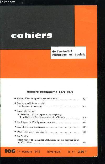 Cahiers de l'actualit religieuse et sociale n 106 - Numro programme 1975-1976, Quand Dieu m'appelle par mon nom, Pratique religieuse et foi, les leons de sondage, Le Rgne de l'indignation morale, Les liberts en souffrance, Pour une autre croissance