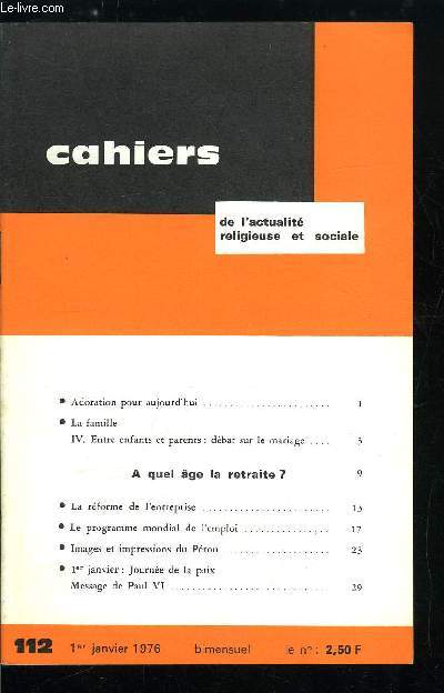 Cahiers de l'actualit religieuse et sociale n 112 - Adoration pour aujourd'hui, La famille, entre enfants et parents : dbat sur le mariage, A quel age la retraite ?, La rforme de l'entreprise, Le programme mondial de l'emploi, Images et impressions