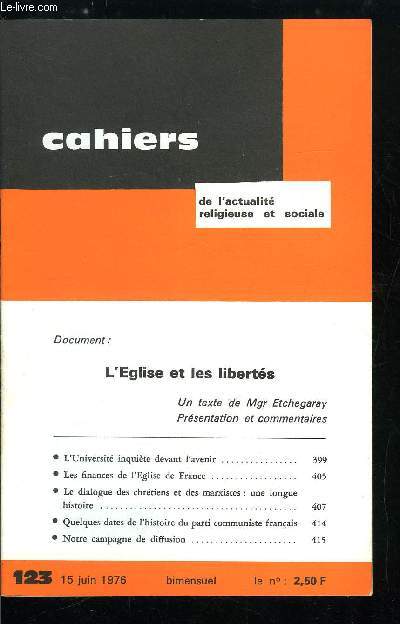 Cahiers de l'actualit religieuse et sociale n 123 - L'glise et les liberts, un texte de Mgr Etchegaray, prsentation et commentaires, L'universit inquite devant l'avenir, Les finances de l'Eglise de France, Le dialogue des chrtiens et des marxistes