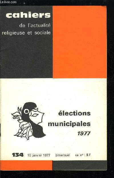 Cahiers de l'actualit religieuse et sociale n 134 - Elections municipales 1977, Les institutions municipales, Les pouvoirs de la commune, Du national au local, Les partis politiques dans la bataille des municipales, Quelques cas particuliers, leur enjeu