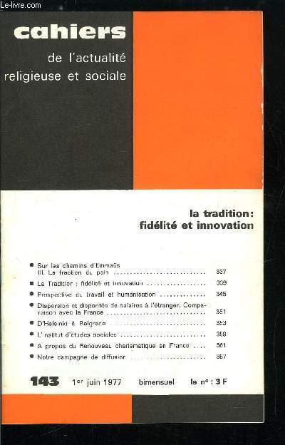 Cahiers de l'actualit religieuse et sociale n 143 - La tradition : fidlit et innovation, Sur les chemins d'Emmas, la fraction du pain, La tradition : fidlit et innovation, Prospective du travail et humanisation, Dispersion et disparits de salaires