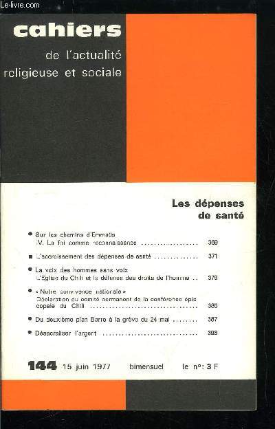 Cahiers de l'actualit religieuse et sociale n 144 - Les dpenses de sant, Sur les chemin d'emmas, la foi comme reconnaissance, L'accroissement des dpenses de sant, La voix des hommes sans voix, L'glise du Chili et la dfense des droits de l'homme