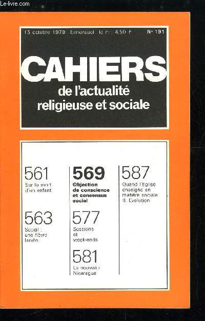 Cahiers de l'actualit religieuse et sociale n 191 - Sur la mort d'un enfant, Social : une fivre larve, Objection de conscience et consensus social, Sessions et week ends, Le nouveau Nicaragua, Quand l'Eglise enseigne en matire sociale, Evolution