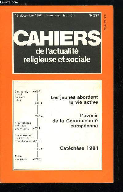 Cahiers de l'actualit religieuse et sociale n 237 - Du monde clos a l'univers infini, Les jeunes abordent la vie active, L'avenir de la communaut europenne, Mouvements familiaux catholiques, Catchse 1981