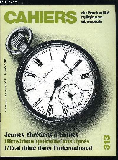 Cahiers de l'actualit religieuse et sociale n 313 - Le pain pour la vie par Pierre de Charentenay, Jeunes chrtiens a Vannes par Olivier de Dinechin, Le logement social par Bertrand Cassaigne, L'Etat dilu dans l'international par Pierre de Charentenay