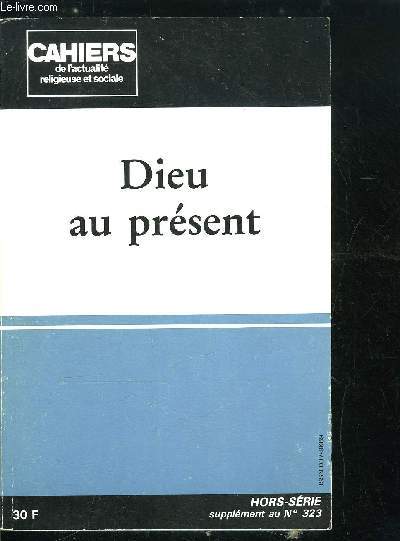 Cahiers de l'actualit religieuse et sociale hors srie, supplment au n 323 - Dieu au prsent, Comment parler de lui ? par J.L. Schlegel, Dieu dans les astres par J.L. Schlegel, Dans le malheur, un Dieu cach par O. de Dinechin, Aux origines de l'homme