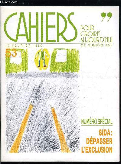 Cahiers pour croire aujourd'hui n 53 - Sida : dpasser l'exclusion par Pierre de Charentenay, Accueillir les malades par Gilles d'Acremont, Mdecins, soignants et familles aurps du malade par Dr Dominique Salmon, Sida : silences et bruits par Emmanuel