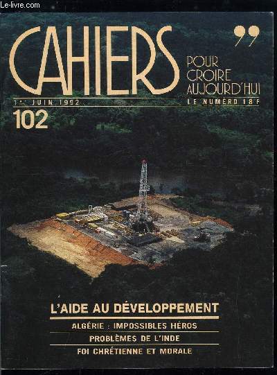 Cahiers pour croire aujourd'hui n 102 - Cent dfis par Bertrand Cassaigne, L'aide au dveloppement, Terre d'avenir par Luc Pareydt, La coopration franaise en question par Jean Franois Bayart, Lettre de Bangalore par Maurice Joyeux