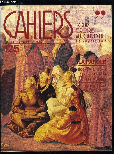 Cahiers pour croire aujourd'hui n 125 - Le plaisir de croire par Luc Pareydt, Immigration et code de la nationalit, Une paroisse de vacances par Grard Naslin, Prvenir l't ? par Gille Vermot Desroches, Economie : s'unir pour tre libres par Denis