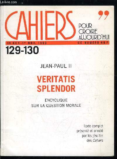 Cahiers pour croire aujourd'hui n 129-130 - Jean Paul II, veritatis splendor, encyclique sur la question morale - Sollicitudo rei socialis, Les lacs fidles du Christ, Sida : dpasser l'exclusion, Justice, exigence de la foi, Centesimus annus