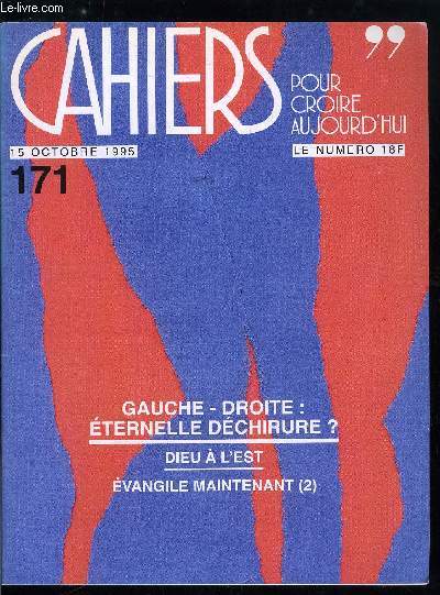 Cahiers pour croire aujourd'hui n 171 - Limites de la publicit par Luc Pareydt, Dieu a l'Est par Jean Offredo, Droite-gauche : l'ternelle dchirure, Histoire d'un vieux couple par Xavier Ternisien, Qu'en disent-ils ?, entretien avec G. de Robien et J.M