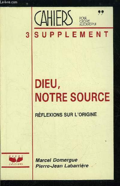 Cahiers pour croire aujourd'hui - supplment au n 67 - Dieu, notre source, rflexions sur l'origine par Marcel Domergue et Pierre Jean Labarrire, Nommer Dieu, Dieu crateur, Dieu cre en sparant, Dieu Pre, De l'enfant au fils