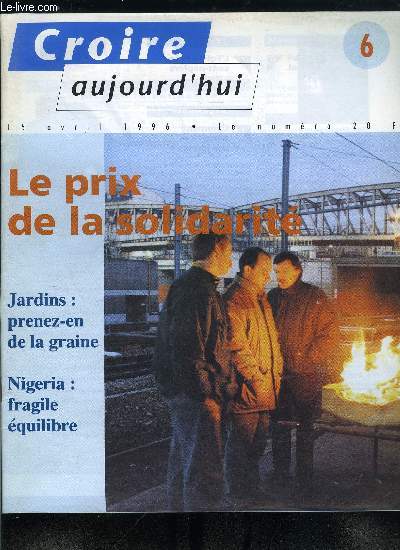 Croire aujourd'hui n 6 - L'Eglise et les sans papiers, Comment parle-t-on des jeunes ? par Luc Pareydt et Michel Fize, Regardez ou la foi est attendue par Olivier de Dinechin, Prenez en de la graine ! Entretien avec Jean Marie Pelt, Nigeria