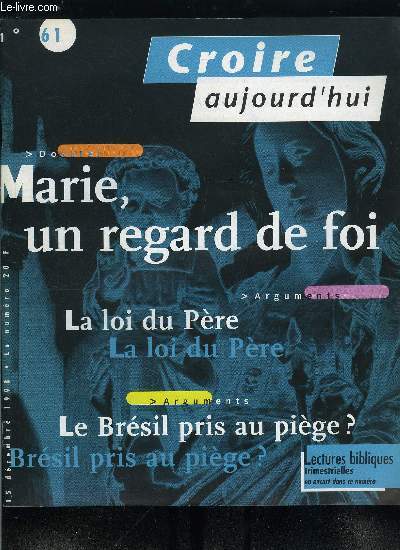 Croire aujourd'hui n 61 - Il est venu chez lui et les siens ne l'ont pas reu par Paul Legavre, La loi du Pre par Marcel Domergue, Le Brsil pris au pige ? par Bernard Lestienne, Marie Odile Dolivet, au service des jeunes a Abidjan, Marie, un regard