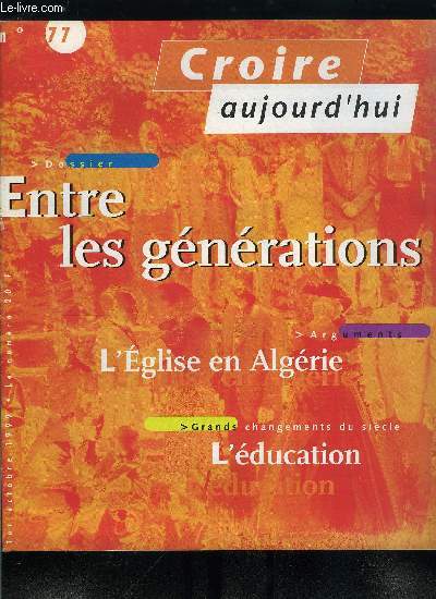 Croire aujourd'hui n 77 - Assez ! par Paul Legavre, Bonjour vieillesse par Marcel Domergue, L'glise en Algrie par Paul Dcisier, L'ducation par Pierre Salembier, La pauvret de coeur, porche de l'Evangile par Paul Gurin, Entre les gnrations