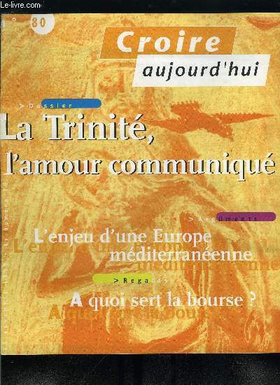 Croire aujourd'hui n 80 - Une nouvelle tape par Pierre Faure, L'enjeu d'une Europe mditerranenne par Franois Bodec, Originalit de Vatican II, des chrtiens en relation avec les autres par Christoph Theobald, A quoi sert la Bourse ? par Etienne