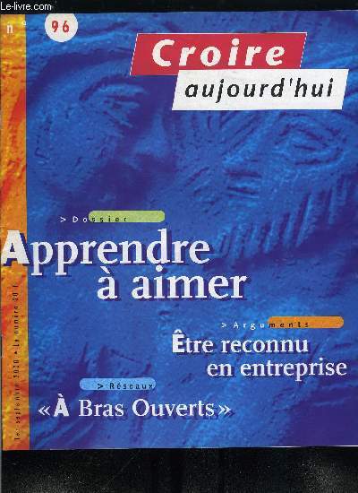 Croire aujourd'hui n 96 - C'est la rentre par Paul Legavre, Etre reconnu en entreprise par Henri Bussery, En dialogue avec le bouddhisme, Dennis Gira, A bras ouverts par Guillemette de Thoury, Parlez moi d'amour par Jacques Arnes