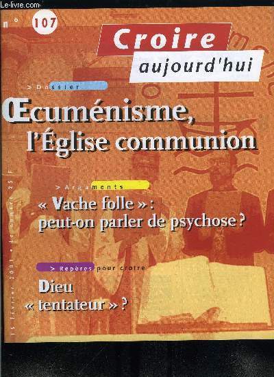 Croire aujourd'hui n 107 - Rendez vous le 5 mars par Paul Legavre, Gnreux, les franais ? par Elodie Maurot, Vache folle : peut-on parler de psychose ? par Pierre Lancrenon, La taxe Tobin : un dbat a poursuivre par Franois Bodec