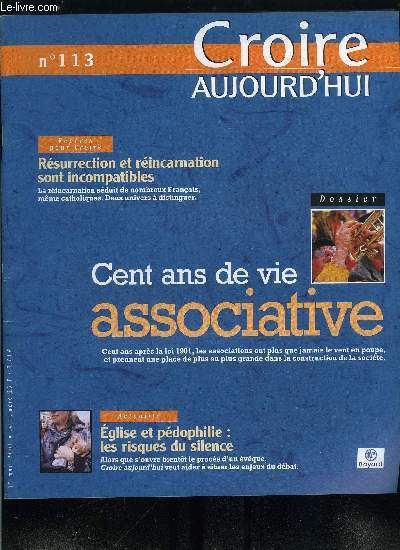 Croire aujourd'hui n 113 - Eglise et pdophilie : les risques du silence par Mgr Patrick Valdrini, Cent ans de vie associative, Rsurrection et rincarnation sont incompatibles par Dennis Gira, Dieu Pre, Dieu de tendresse par Marcel Domergue, Elie