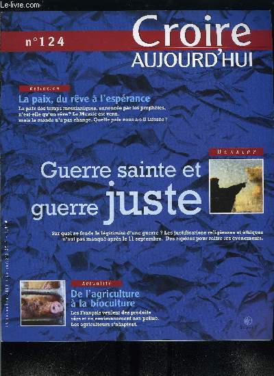 Croire aujourd'hui n 124 - De l'agriculture a la bioculture par Pierre Lancrenon, Guerre sainte et guerre juste, La paix, du rve a l'esprance par Claude Wiener, Prsence de Dieu dans la communaut rassemble par Michel Souchon