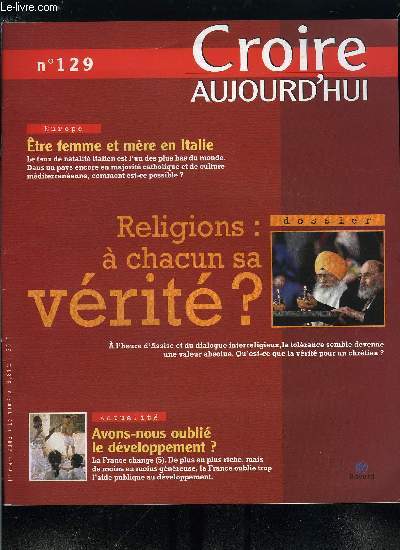 Croire aujourd'hui n 129 - Avons nous oubli le dveloppement ? par Franois Bodec, Etre femme et mre en Italie par Marc Rastoin, Religions : a chacun sa vrit ?, Avec Dieu, faire confiance, entretien avec Claire Clouet