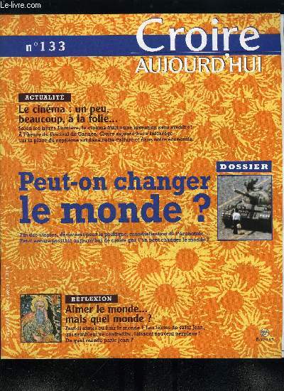 Croire aujourd'hui n 133 - Le cinma : un peu, beaucoup, a la folie par Michel Souchon, Peut-on changer le monde ?, Aimer le monde, mais quel monde ? par Claude Wiener, Une thique de l'argent, entretien avec Anne Franoise Guibert, Martin Luther King