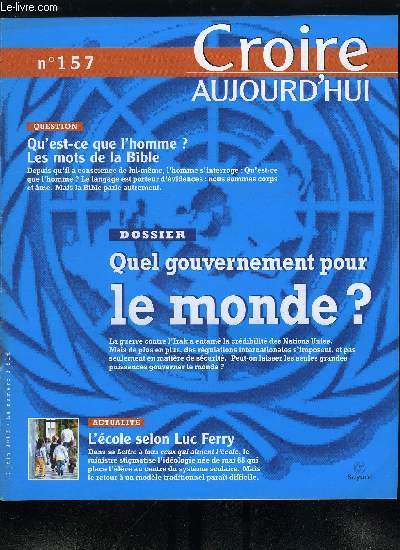 Croire aujourd'hui n 157 - Quelle cole selon Luc Ferry ? par Pascal Sevez, Armement : l'Europe est la cl de l'indpendance avec Jean Paul Hbert, Quel gouvernement pour le monde ?, Qu'est ce que l'homme ? Les mots de la bible par Michel Souchon