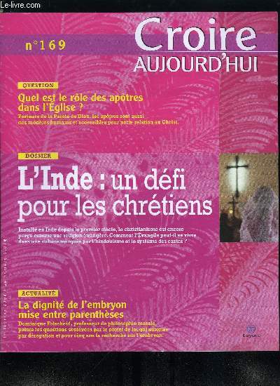 Croire aujourd'hui n 169 - Sur le chantier de la rnovation urbaine par Romain Mazenod, La dignit de l'embryon mise entre parenthses par Dominique Folscheid, L'Inde, un dfi pour les chrtiens, Quel est le role des apotres dans l'glise ? par Gustave