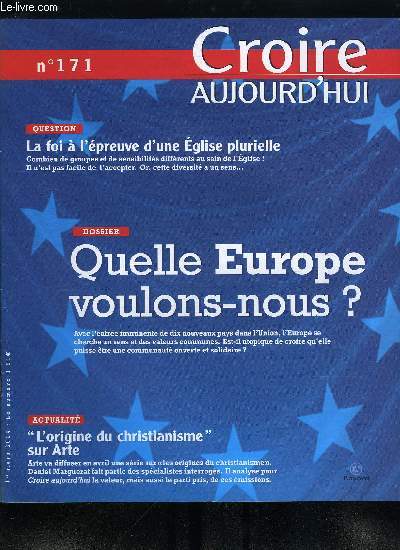 Croire aujourd'hui n 171 - L'origine du christianisme sur Arte, entretien avec Daniel Marguerat, Hati : un bicentenaire dans la violence par Louis Joinet, Quelle Europe voulons nous ?, La foi a l'preuve d'une glise plurielle par Rgine du Charlat