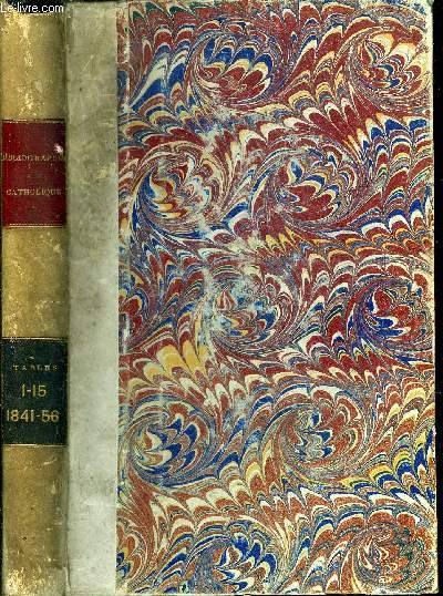 Tables gnrales des quinze premiers volumes de la bibliographie catholique - 1er juillet 1941 - 30 juin 1856