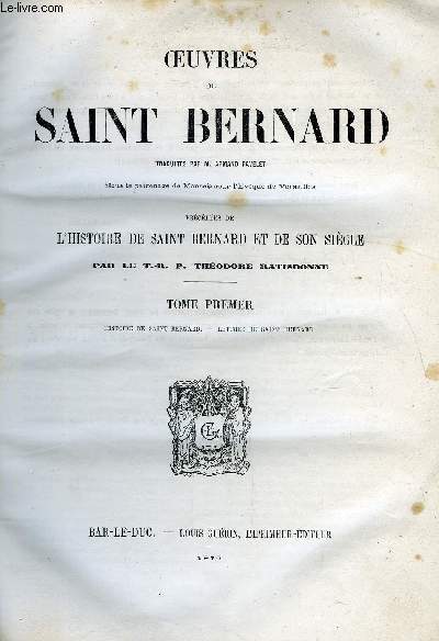 Oeuvres de Saint Bernard traduites par M. Armand Ravelet, ous le patronage de Monseigneur l'Evque de Versailles, prcdes de l'histoire de Saint Bernard et de son sicle - en 5 tomes