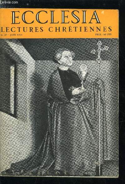 Ecclesia, lectures chrtiennes n 27 - Quelques images de S.S. Pie XII par Lon Brard, Le sacr collge, snat de l'glise, Le sens de l'glise par son excellence Mgr Feltin, Un grand homme d'glise, le cardinal Suhard, Un roman d'glise : rue Notre Dame