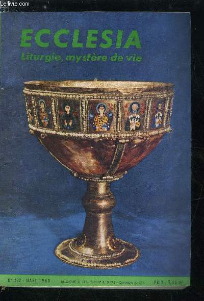 Ecclesia, lectures chrtiennes n 132 - En clbrant la messe par son eminence le cardinal Richaud, La liturgie au temps des fuses interplantaires par le R.P. Riquet, La liturgie suprme de Marie Antoinette par Jacques Hrissay, Notre Dame de Dachau