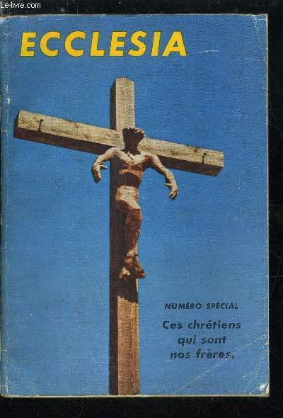 Ecclesia, lectures chrtiennes n 154 - Ces chrtiens qui sont nos frres - Les chrtiens spars d'Orient par le R.P. Y. Congar, Souffle de grace sur l'glise copte par Jean Chber, Ethiopie fidle a la Croix par Maxime Cleret, La vie de l'esprit au mont