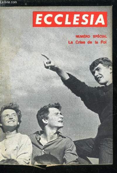 Ecclesia, lectures chrtiennes n 231 - Rflexions sur la crise de la Foi par S. Em. le cardinal Garrone, Le drame de la Foi par Jean Guitton, Dsacralisation ? par le R.P. Mouss, La conscience morale dboussole par Marc Oraison, L'athisme contemporain