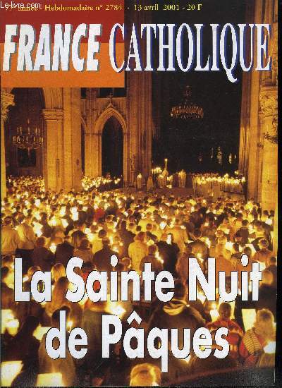 France catholique n 2784 - Le juge et le prsident par Alice Tulle, Difficile reconnaissance par Yves La Marck, Le pauvre et le rentier par Jacques Lecaillon, La sainte nuit de Paques, La grande semaine par Robert Masson, Sainte Nuit par P. Michel Gitton