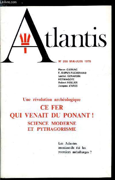 Atlantis n 298 - Ce fer qui venait du Ponant par Pierre Carnac, Science moderne et pythagorisme par Jacques d'Ars, A propos des O.V.N.I. par Franois Dupuy Pacherand, Epistola Hermetica VII par Hermagore, Le Bio Feed Back par Robert Hollier, Le cosmos