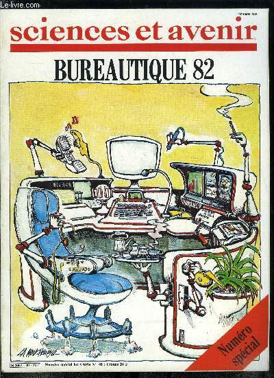 Sciences et avenir hors srie n 40 - Bureautique 82 - Physiologie du bureau par Dominique Leglu, Le tertiaire de l'an 2000 par Dominique Leglu, Une rvolution urgente par Dominique Leglu, Les dfis du traitement de texte par Pierre Berger, La nouvelle