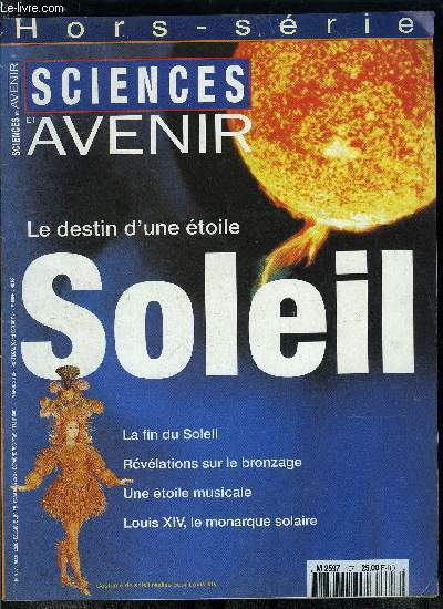 Sciences et avenir hors srie n 107 - Innombrables soleils par Etienne Parizot, Le soleil christianis par Patrick Beurard, Le futur du soleil par Michel Cass, Louis XIV : le monarque solaire par Sandrine Hubaut, Dessine moi un soleil par Diane Dingli