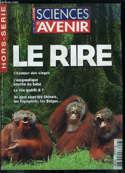 Sciences et avenir hors srie n 115 - Le rire en questions par Olivier Nron de Surgy, L'expert du rire par Eric Smadja, Le rire des singes par Robert Province et Helen Weems, Les cultures cosmiques par Nelly Feuerhahn, Le propre de l'homme par Dominique