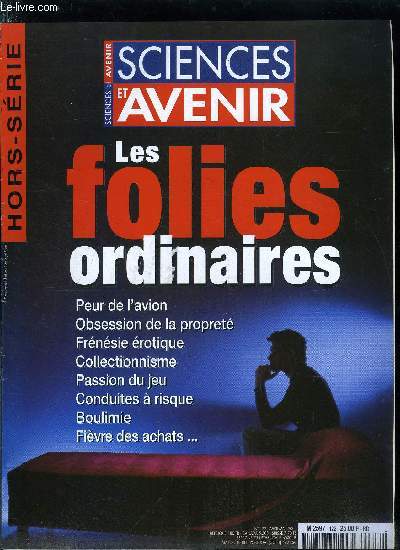 Sciences et avenir hors srie n 122 - La folie ordinaire par Olivier Nron de Surgy, Le p'tit grain de folie par Franoise Parot, Les figures de l'anormal par Philippe Descamps, 10 personnalits pathologiques par Daniel Nollet, Les ruses de l'inconscient