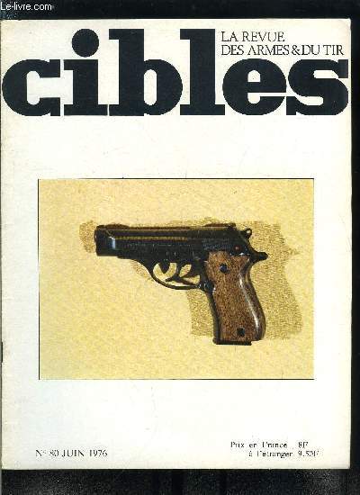 Cibles - la revue des armes & du tir n 80 - Quelques essais comparatifs en 38 spcial par Ren Malfatti, Exercices autour d'un 9 mm parabellum par Jean Klein, Une grande mconnue, la Sten MK III par Henry Simon, Les pistolets Beretta mod. 81 & 84 par R.