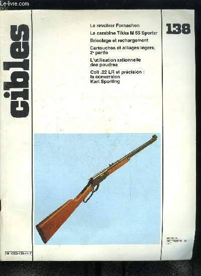 Cibles - la revue des armes & du tir n 138 - Le revolver Fornachon par F. Pellaton, La carabine Tikka mod. M 55 Sporter par Jean Huon, Colt .22 LR et prcision 2e partie : la conversion .22 Lr sporting par Raymond Terrasse, Vers l'adoption d'un nouveau