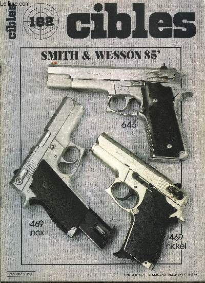 Cibles - la revue des armes & du tir n 182 - Smith & Wesson 1985 : nouveauts et choc : le premier 45 US a double action par E. Nevel, Le Lee Enfield MK III en 22 LR : une longue histoire par M. Tabone, Armes de guerre : Sten contre MP 40, un test