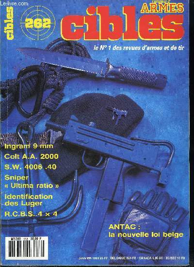 Cibles - la revue des armes & du tir n 262 - Le Smith & Wesson 4006 en 40 S.W. par Frank W. James, Antac : compte rendu de l'assemble gnrale (1re partie), La nouvelle lgislation belge, L'arme des coups tordus l'Ingram M 10 par Raymond Caranta