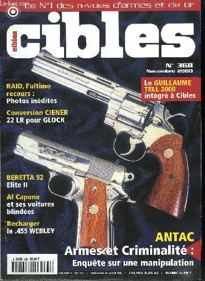 Cibles - la revue des armes & du tir n 368 - Mortalit, criminalit, armes a feu et manipulations, La nouvelle carabine Ruger Deerfield par Frank W. James, Le RAID, l'ultime recours par Franois Veyrardo, Les voitures blindes d'Al Capone par Raymond