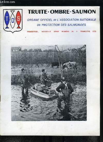 T.O.S. - Truite - ombre - saumon n 34 - Le bloc notes sur prsident par Ren Richard, Notre assemble gnral - 12 fvrier 1972, Etangs en Arige - Sisca et Couard par M. Chastaing, Observations gnrales sur l'tat de la pche sur certaines eaux de 1re