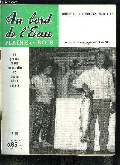 Au bord de l'eau - plaine et bois n 305 - Petits poissons grands soucis par M. Pollet, A la traine par C.J. Oddenino, Comment se dbarrasser du hotu ? par A. Genevois, Le pcheur imparfait par Pierre Marchand, Aprs l'interdiction de vente des truites