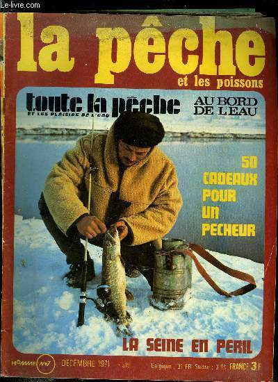 La pche et les poissons n 319 - La Seine en pril, Un scandale grotesque, Rvision et entretien du matriel, Comment nos collaborateurs pchent le brochet, Mouche exacte ou non ?, Piges a sandres, Pour Nol, Mesdames, pensez a vos maris pcheurs